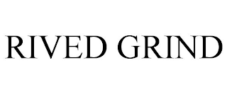 RIVED GRIND