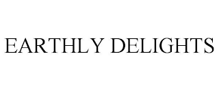 EARTHLY DELIGHTS