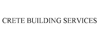 CRETE BUILDING SERVICES