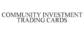 COMMUNITY INVESTMENT TRADING CARDS