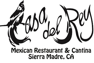 CASA DEL REY MEXICAN RESTAURANT & CANTINA SIERRA MADRE, CA