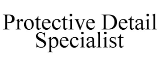 PROTECTIVE DETAIL SPECIALIST