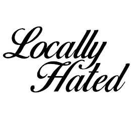 LOCALLY HATED