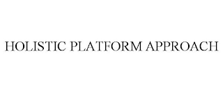 HOLISTIC PLATFORM APPROACH