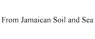 FROM JAMAICAN SOIL AND SEA