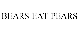 BEARS EAT PEARS
