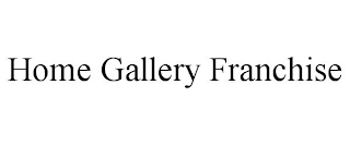 HOME GALLERY FRANCHISE