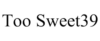 TOO SWEET39