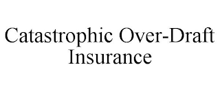 CATASTROPHIC OVER-DRAFT INSURANCE