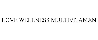 LOVE WELLNESS MULTIVITAMAN