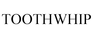 TOOTHWHIP