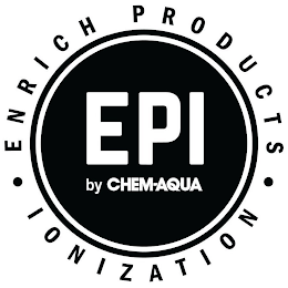 EPI BY CHEM-AQUA ENRICH PRODUCTS IONIZATION