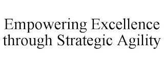 EMPOWERING EXCELLENCE THROUGH STRATEGIC AGILITY
