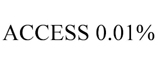 ACCESS 0.01%