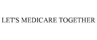 LET'S MEDICARE TOGETHER