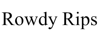ROWDY RIPS