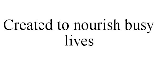 CREATED TO NOURISH BUSY LIVES