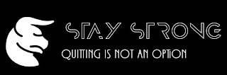 STAY STRONG QUITTING IS NOT AN OPTION