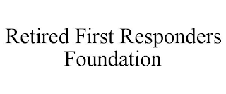 RETIRED FIRST RESPONDERS FOUNDATION