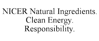 NICER NATURAL INGREDIENTS. CLEAN ENERGY. RESPONSIBILITY.