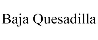 BAJA QUESADILLA