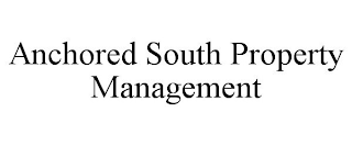 ANCHORED SOUTH PROPERTY MANAGEMENT