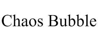 CHAOS BUBBLE