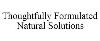 THOUGHTFULLY FORMULATED NATURAL SOLUTIONS