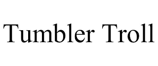 TUMBLER TROLL