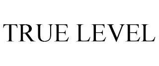 TRUE LEVEL