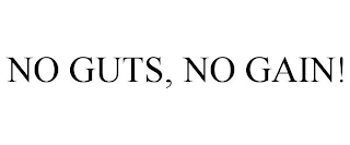 NO GUTS, NO GAIN!