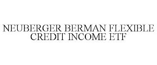 NEUBERGER BERMAN FLEXIBLE CREDIT INCOME ETF