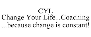 CYL CHANGE YOUR LIFE...COACHING ...BECAUSE CHANGE IS CONSTANT!