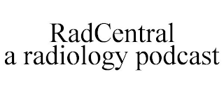 RADCENTRAL A RADIOLOGY PODCAST