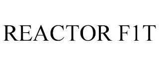 REACTOR F1T