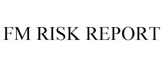 FM RISK REPORT