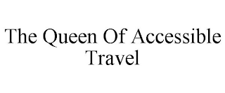 THE QUEEN OF ACCESSIBLE TRAVEL