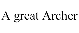A GREAT ARCHER