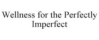 WELLNESS FOR THE PERFECTLY IMPERFECT