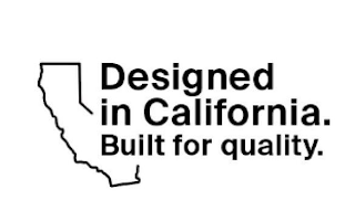 DESIGNED IN CALIFORNIA. BUILT FOR QUALITY