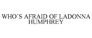 WHO'S AFRAID OF LADONNA HUMPHREY