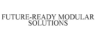 FUTURE-READY MODULAR SOLUTIONS