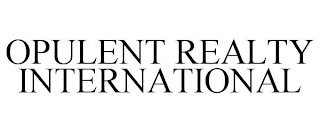 OPULENT REALTY INTERNATIONAL