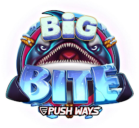 BIG BITE PUSH WAYS