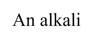 AN ALKALI