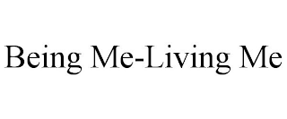 BEING ME-LIVING ME