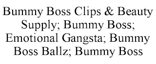 BUMMY BOSS CLIPS & BEAUTY SUPPLY; BUMMY BOSS; EMOTIONAL GANGSTA; BUMMY BOSS BALLZ; BUMMY BOSS