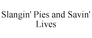 SLANGIN' PIES AND SAVIN' LIVES