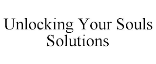 UNLOCKING YOUR SOULS SOLUTIONS