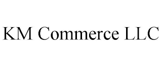 KM COMMERCE LLC